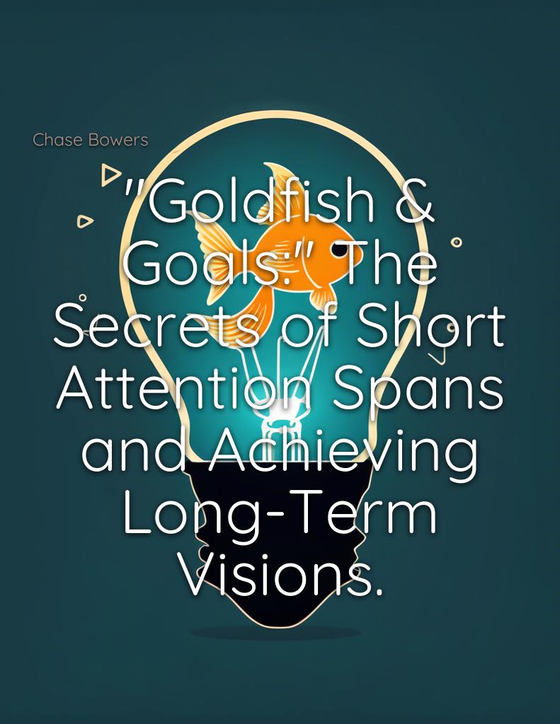 goldfish-goals-secrets-short-attention-spans-achieving-long-term-visions cover 