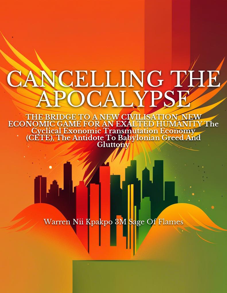 -the-apocalypse-the-bridge-to-a-new-civilisation-new-economic-game-for-an-exalted-humanity-the-cyclical-exonomic-transmutation-economy-cete-the-antidote-to-babylonian-greed-and-gluttony cover 