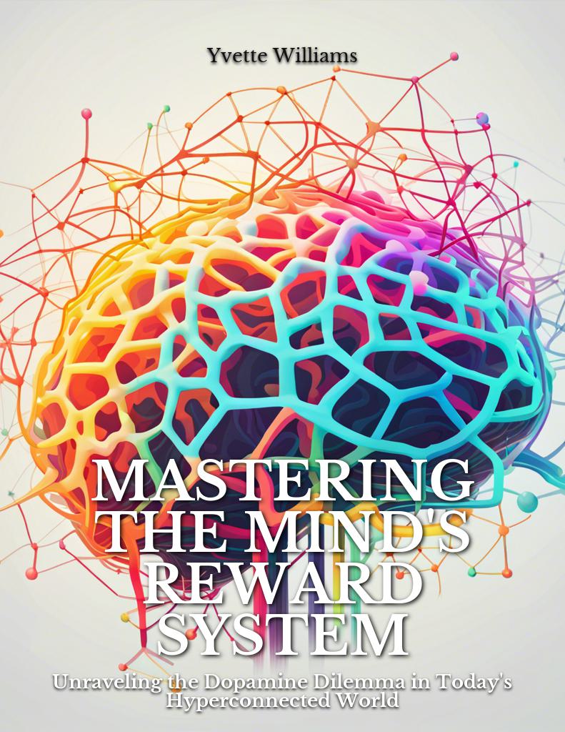 mastering-the-minds-reward-system-unraveling-the-dopamine-dilemma-in-todays-hyperconnected-world cover 