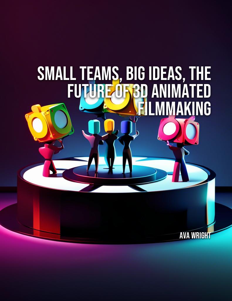 small-teams-big-ideas-future-3d-animated-filmmaking cover 