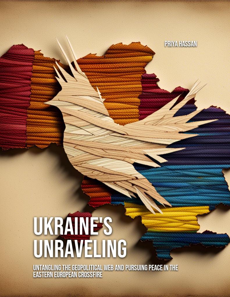 ukraines-unraveling-untangling-the-geopolitical-web-and-pursuing-peace-in-the-eastern-european-crossfire cover 