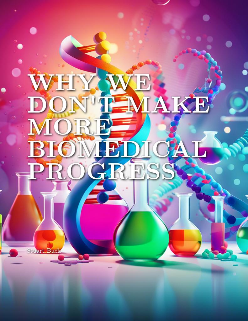 why-we-dont-make-more-biomedical-progress cover 